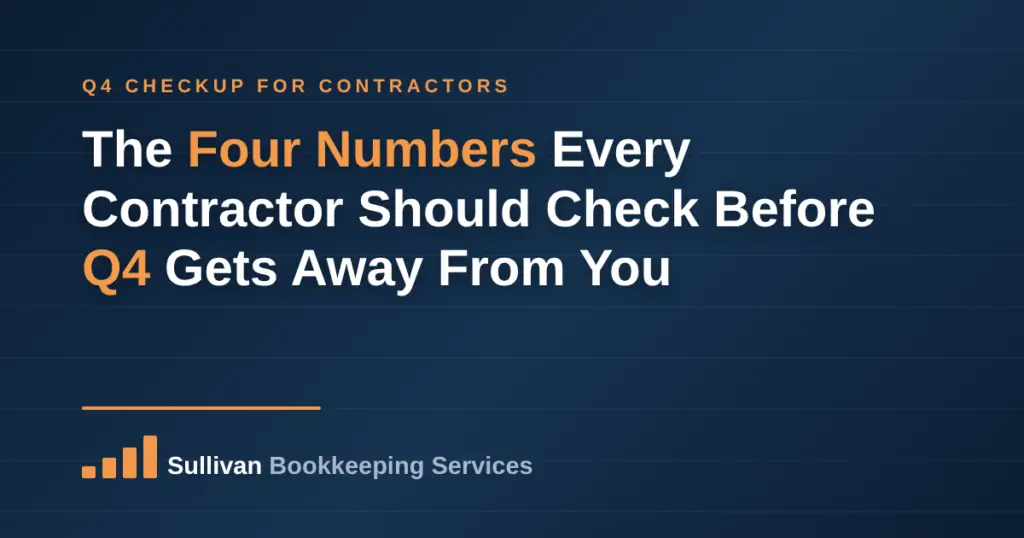 The four numbers every contractor should check before Q4, Sullivan Bookkeeping Services